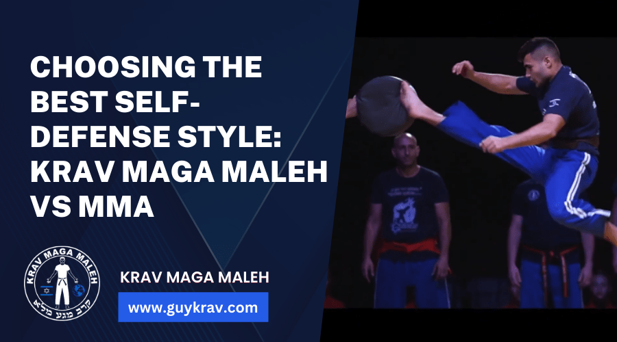 Choosing the Best Self Defense Style Krav Maga Maleh vs MMA