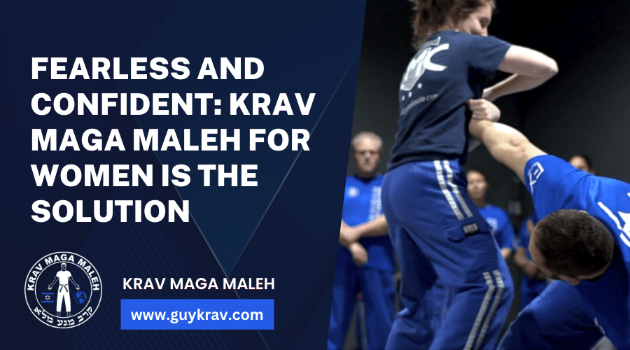 Fearless and Confident Krav Maga Maleh for Women Is the Solution